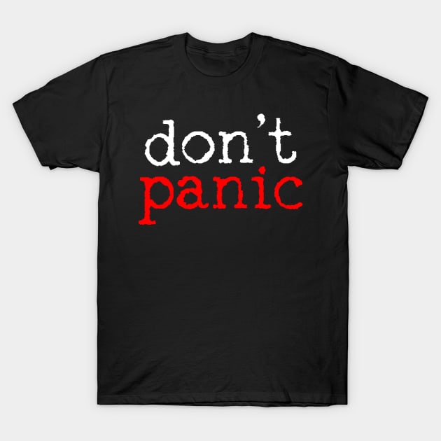 Don't Panic Inspirational Motivational Quote T-Shirt by KAWAIITEE